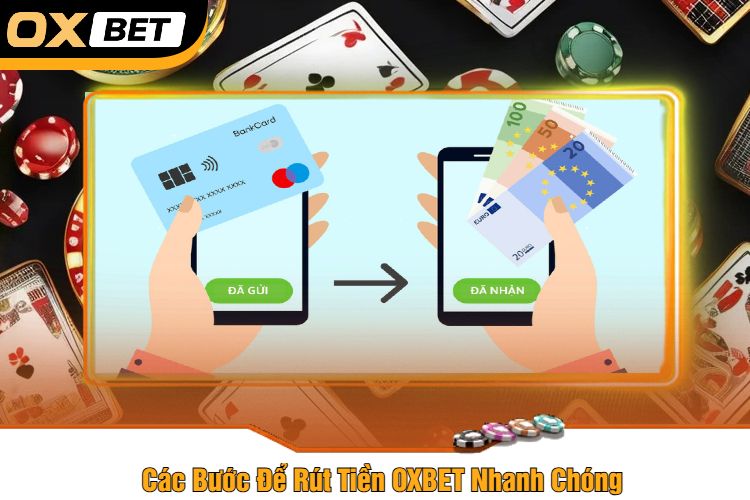 Các Bước Để Rút Tiền OXBET Nhanh Chóng