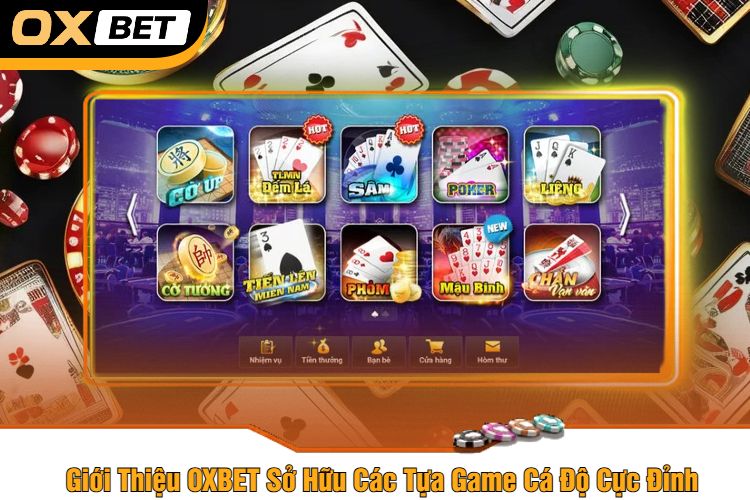 Giới Thiệu OXBET Sở Hữu Các Tựa Game Cá Độ Cực Đỉnh