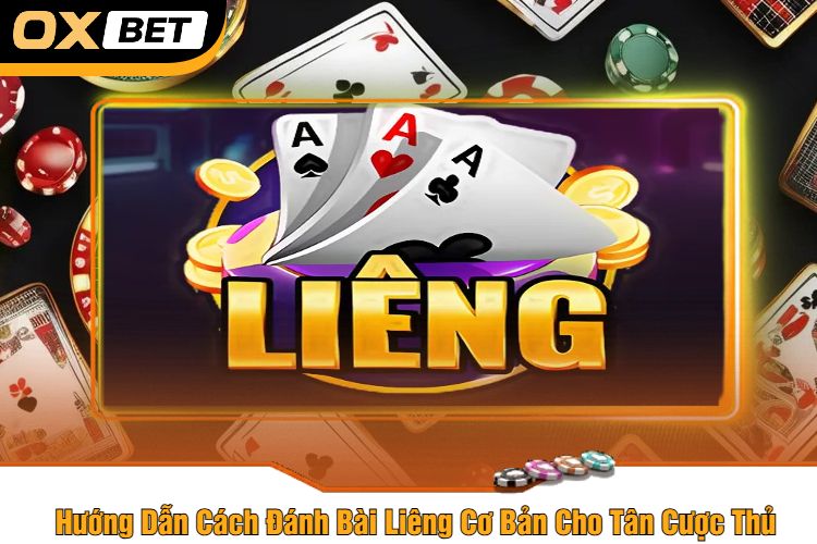 Hướng Dẫn Cách Đánh Bài Liêng Cơ Bản Cho Tân Cược Thủ