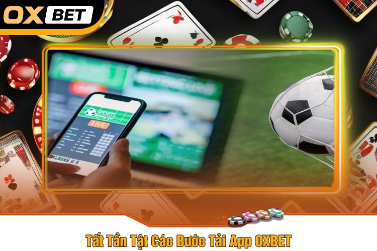 Tất Tần Tật Các Bước Tải App OXBET