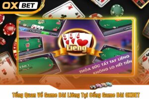 Tổng Quan Về Game Bài Liêng Tại Cổng Game Bài OXBET